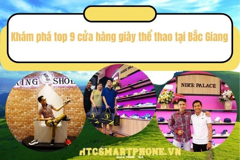 Khám phá top 9 cửa hàng giày thể thao tại Bắc Giang