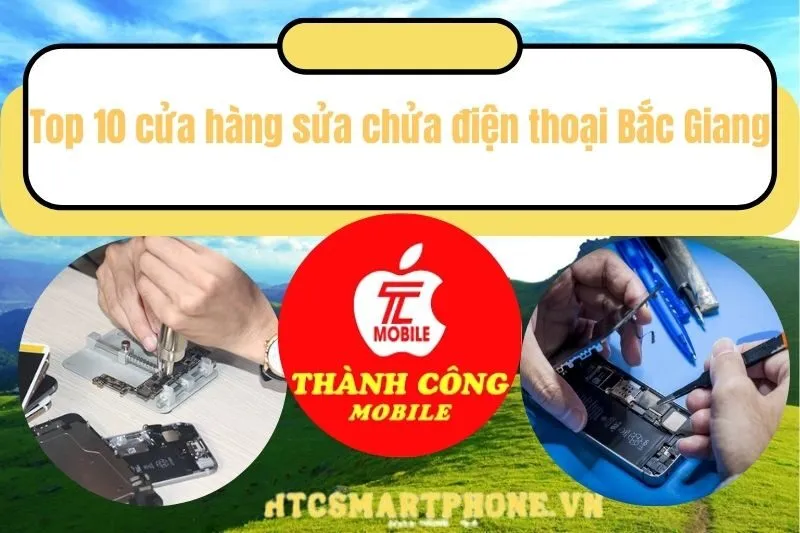 Top 10 cửa hàng sửa chửa điện thoại Bắc giang