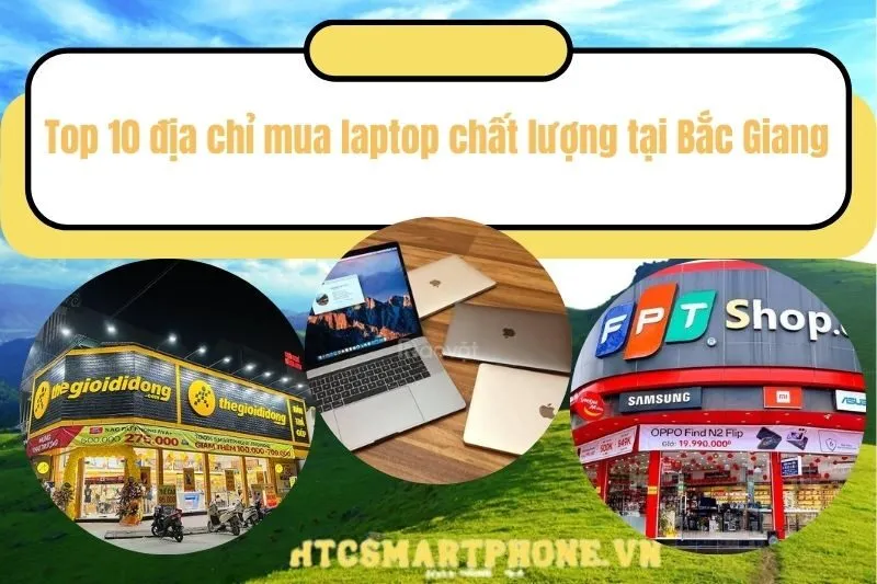 Top 10 địa chỉ mua laptop chất lượng tại Bắc Giang