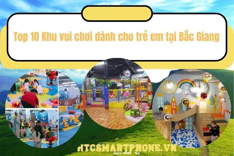 Top 10 Khu vui chơi dành cho trẻ em tại Bắc Giang