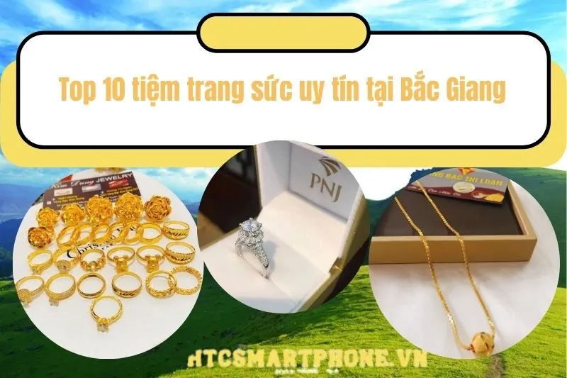Top 10 tiệm trang sức uy tín tại Bắc Giang
