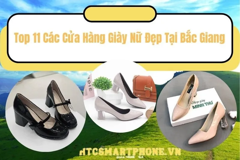 Top 11 Các Cửa Hàng Giày Nữ Đẹp Tại Bắc Giang