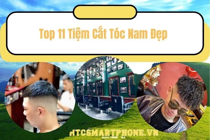 Top 11 Tiệm Cắt Tóc Nam Đẹp
