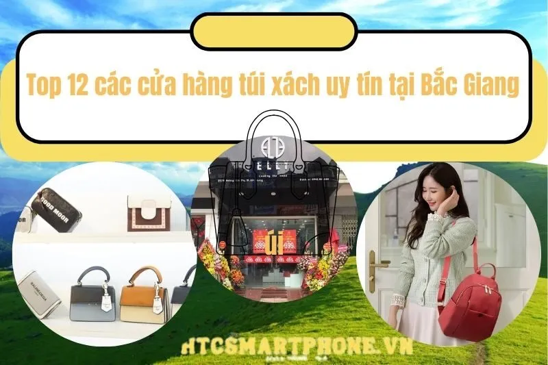 Top 12 các cửa hàng túi xách uy tín tại Bắc Giang