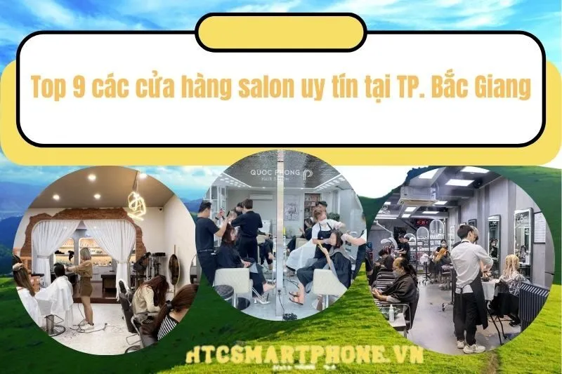 top 9 các cửa hàng salon uy tín tại TP. Bắc Giang