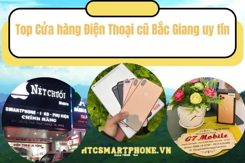 Top Cửa hàng Điện Thoại cũ Bắc Giang uy tín