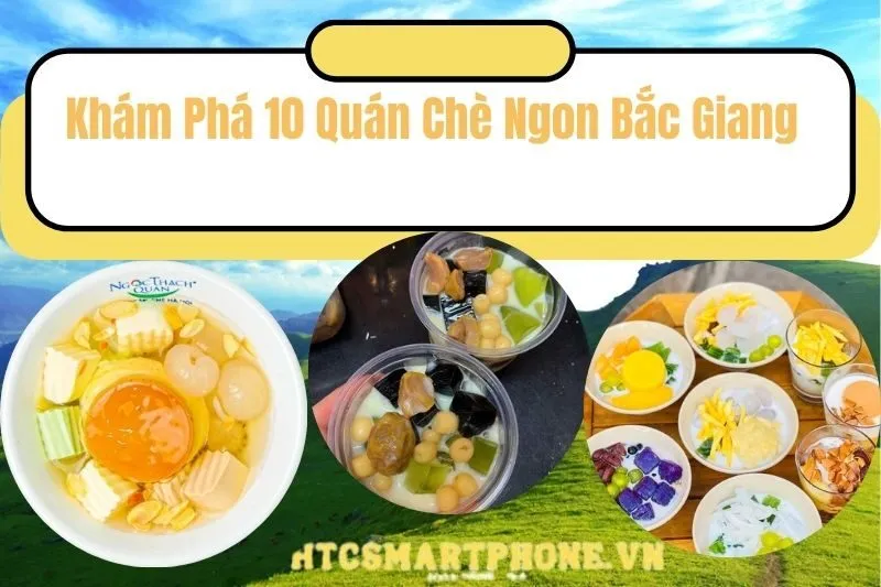 Khám Phá 10 Quán Chè Ngon Bắc Giang
