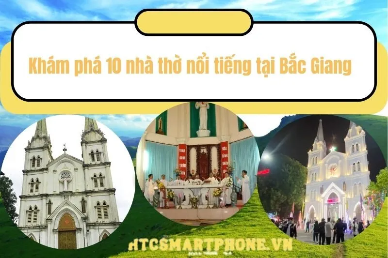 Khám phá 10 nhà thờ nổi tiếng tại Bắc Giang