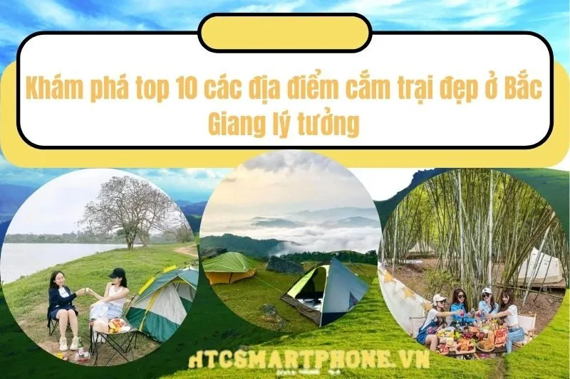 Khám phá top 10 các địa điểm cắm trại đẹp ở Bắc Giang lý tưởng