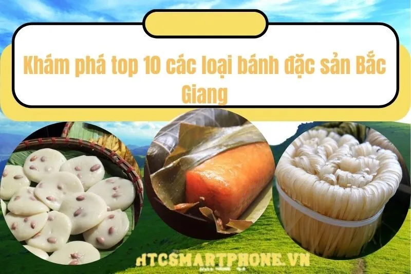 Khám phá top 10 các loại bánh đặc sản Bắc Giang