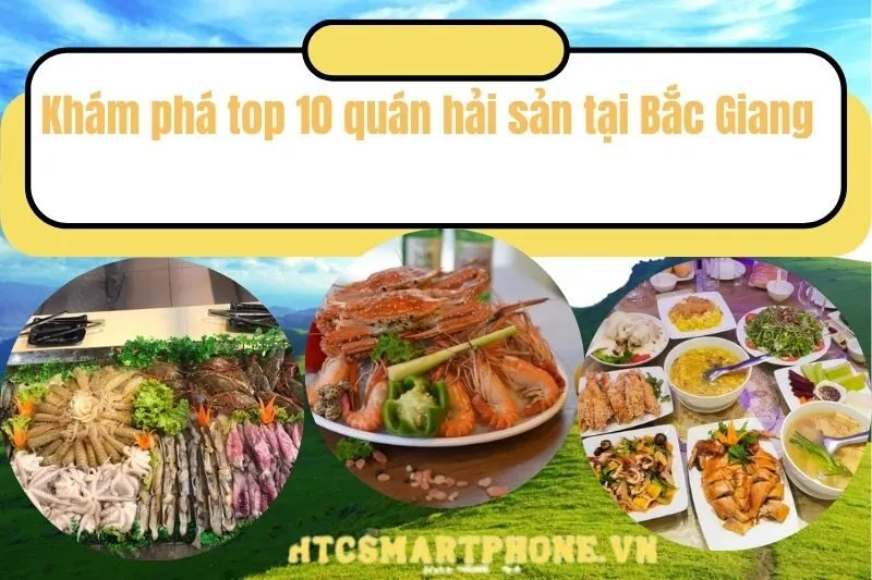 Khám phá top 10 quán hải sản tại Bắc Giang