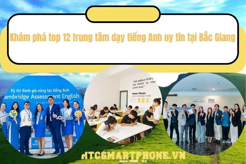 Khám phá top 12 trung tâm dạy tiếng Anh uy tín tại Bắc Giang