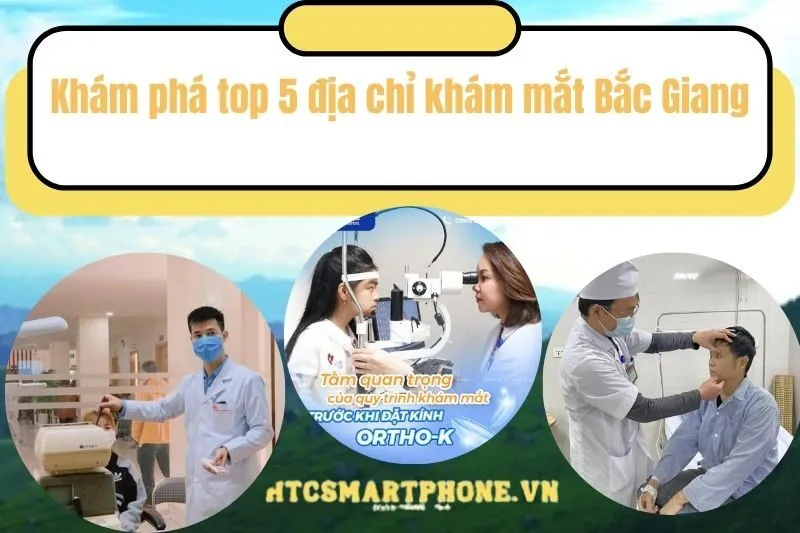 Khám phá top 5 địa chỉ khám mắt Bắc Giang