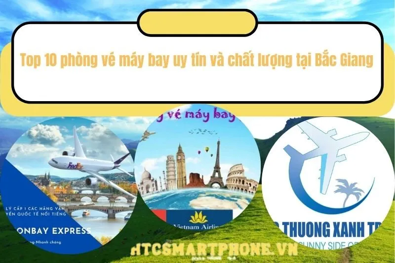 Top 10 phòng vé máy bay uy tín và chất lượng tại Bắc Giang
