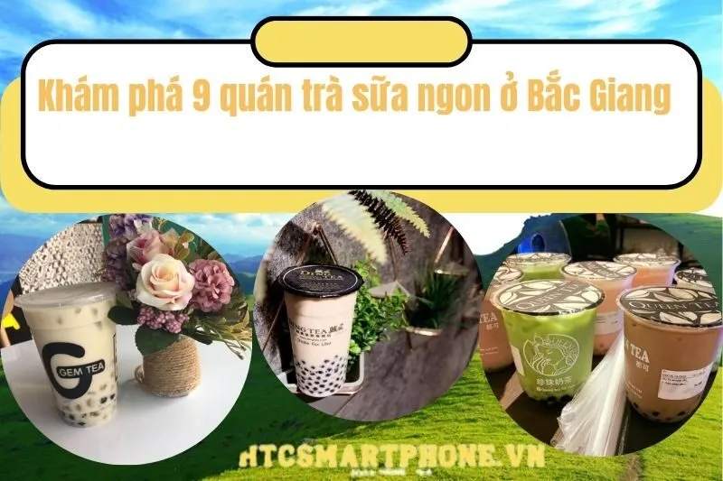 Khám phá 9 quán trà sữa ngon ở Bắc Giang