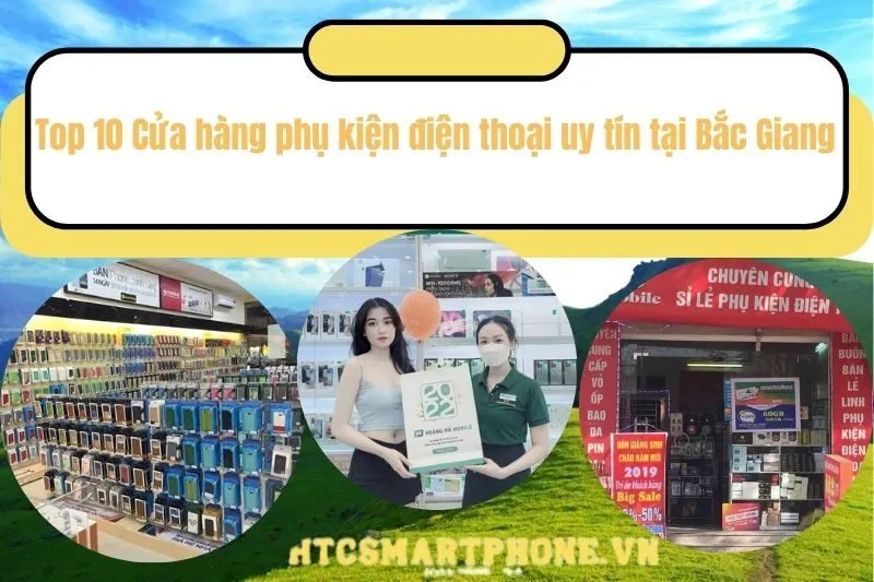 Top 10 Cửa hàng phụ kiện điện thoại uy tín tại Bắc Giang