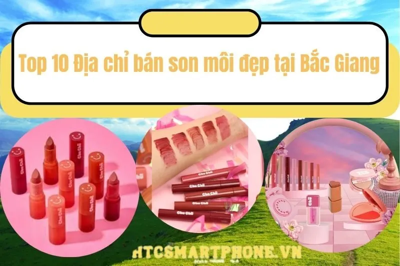 Top 10 Địa chỉ bán son môi đẹp tại Bắc Giang