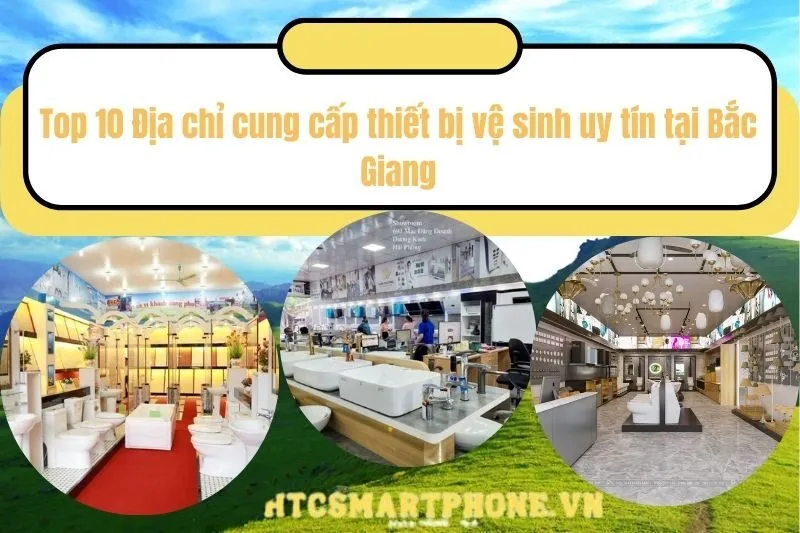 Top 10 Địa chỉ cung cấp thiết bị vệ sinh uy tín tại Bắc Giang