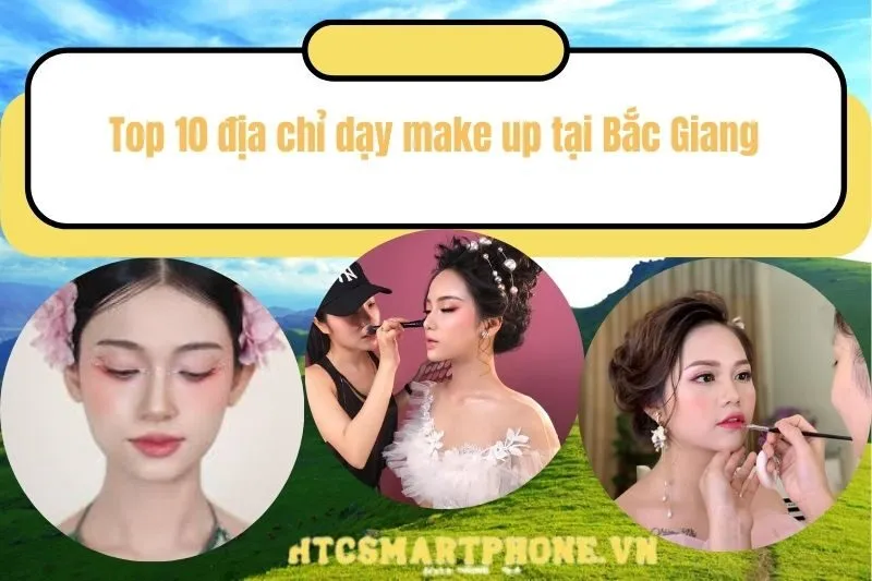 Top 10 địa chỉ dạy make up tại Bắc Giang