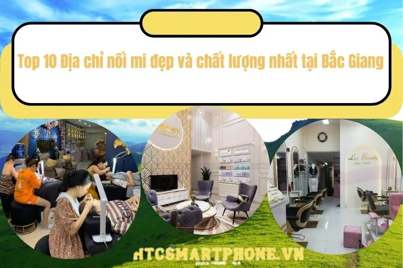 Top 10 Địa chỉ nối mi đẹp và chất lượng nhất tại Bắc Giang