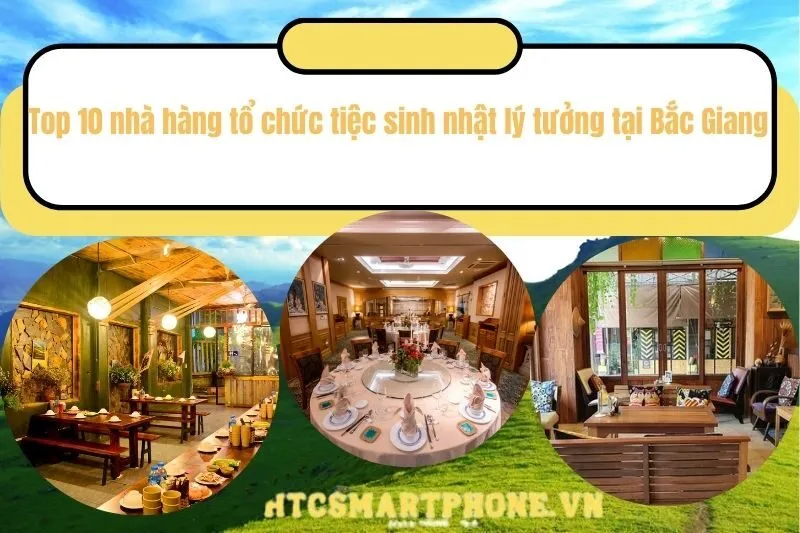 Top 10 nhà hàng tổ chức tiệc sinh nhật lý tưởng tại Bắc Giang