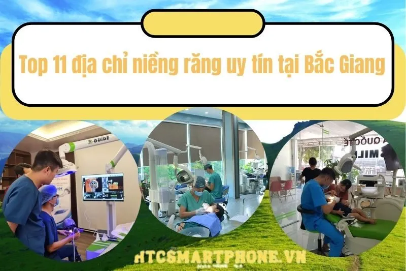 Top 11 địa chỉ niềng răng uy tín tại Bắc Giang