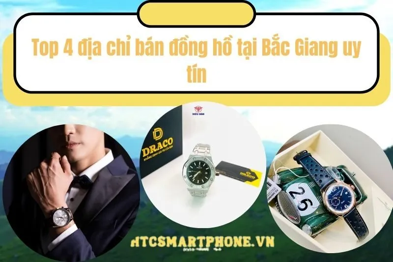 Top 4 địa chỉ bán đồng hồ tại Bắc Giang uy tín