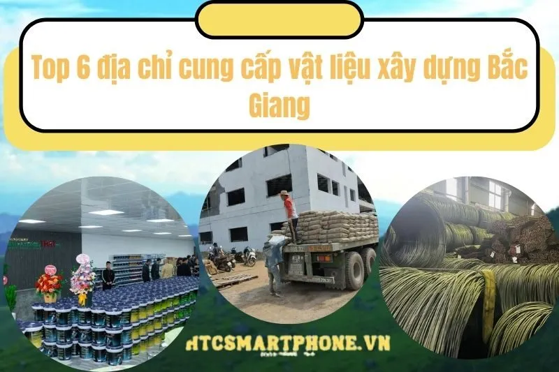 Top 6 địa chỉ cung cấp vật liệu xây dựng Bắc Giang