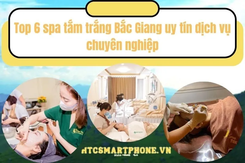 Top 6 spa tắm trắng Bắc Giang uy tín dịch vụ chuyên nghiệp
