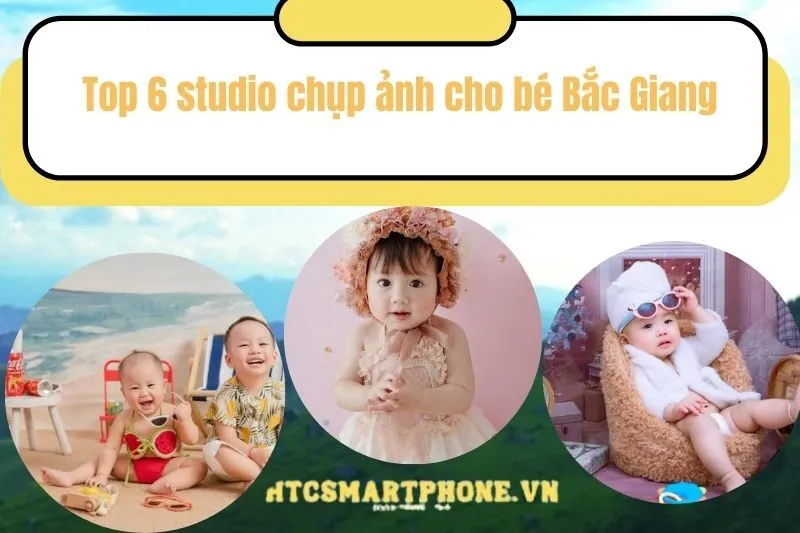 Top 6 studio chụp ảnh cho bé Bắc Giang