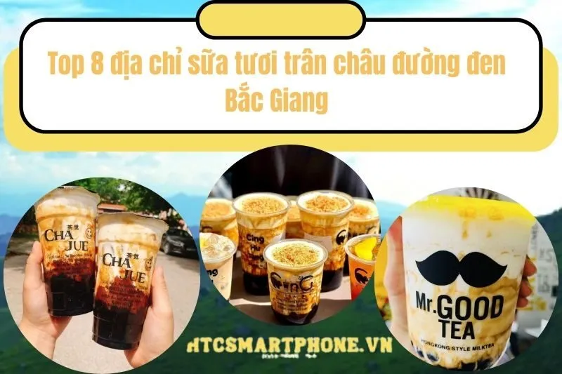 Top 8 địa chỉ sữa tươi trân châu đường đen Bắc Giang