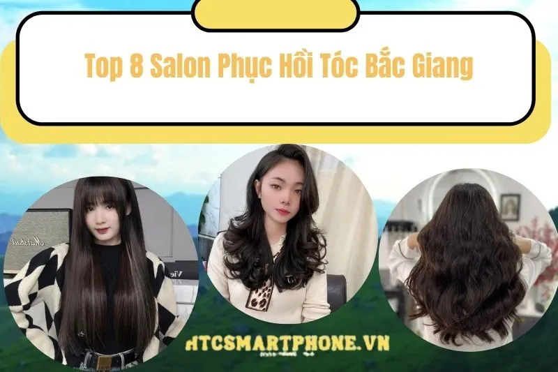 Top 8 Salon Phục Hồi Tóc Bắc Giang