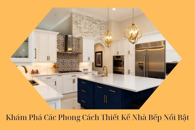 Khám Phá Các Phong Cách Thiết Kế Nhà Bếp Nổi Bật Hiện Nay